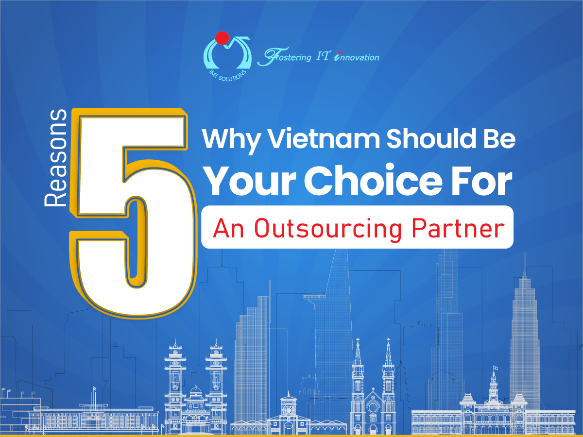 Why Vietnam Should Be Your Choice For An Outsourcing Partner: 5 Reasons