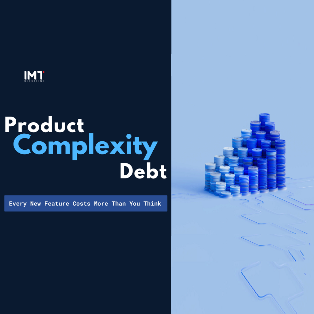 Avoid Product Complexity Debt: Every New Feature Costs More Than You Think